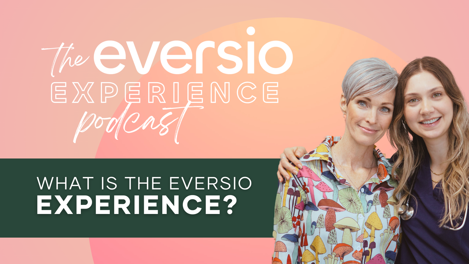 the Eversio experience podcast episode 1