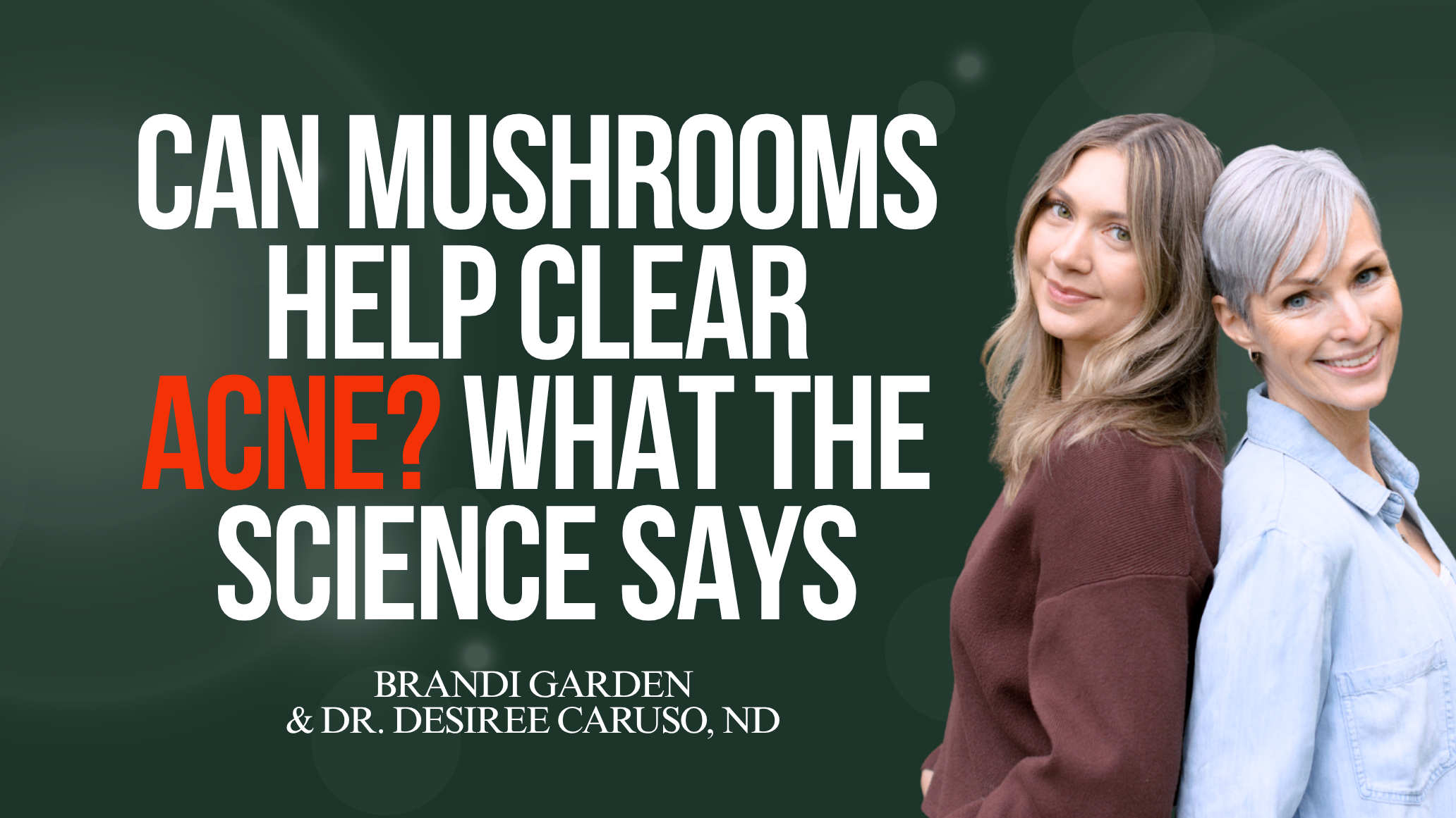 Episode #64 - Can Mushrooms Help Clear Acne? What The Science Says